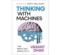 Vasant Dhar – Thinking With Machines: The Brave New World of Ai – Copertina rigida
