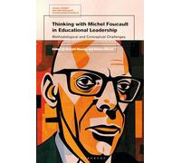 Thinking with Michel Foucault in Educational Leadership: Methodological and Conceptual Challenges