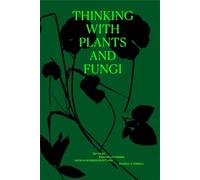 Thinking With Plants and Fungi: Interdisciplinary Explorations of Ecology, Mind and the More-than-human World