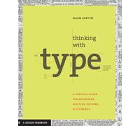 Thinking With Type: A Critical Guide for Designers, Writers, Editors, & Students