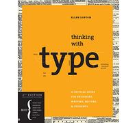 Thinking with Type: A Critical Guide for Designers, Writers, Editors, & Students