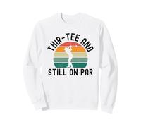 Thir-Tee And Still on Par Divertente Golfista 30 ° Compleanno retrò Felpa