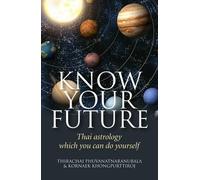 Thirachai Phuvanatnaran Know Your Future - Thai Astrology Step by St (Tascabile)
