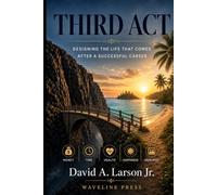 Third Act: Designing the life that comes after a successful career