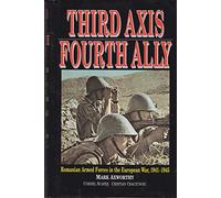 Third Axis Fourth Ally: Romanian Armed Forces in the European War, 1941-1945