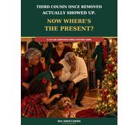Third Cousin Once Removed Actually Showed Up: Now Where's the Present? A 24-Clue Christmas Family Mystery Game