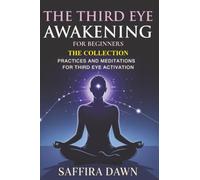 Third Eye Awakening for Beginners Collection: Practices and Meditations for Third Eye Activation with easy exercises.