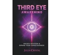 Third Eye Awakening: Unlock Intuition & Expand Your Consciousness