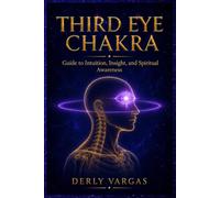 THIRD EYE CHAKRA: Guide to Intuition, Insight, and Spiritual Awareness