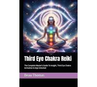 Third Eye Chakra Reiki: The Complete Master's Guide To Insight, Third Eye Chakra Activation & Anja Unlocked