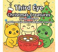 Third Eye Christmas Creatures: Holiday Coloring Book for Adults and Kids with Cute and Mystical Creatures