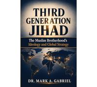 Third Generation Jihad: The Muslim Brotherhood’s Ideology and Global Strategy: The Muslim Brotherhood's Ideology and Global Strategy: The Muslim Brotherhood's Ideology and Global Strategy