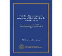 Third Melbourne general catalogue of 3068 stars for the equinox 1890: from observations made at Melbourne observatory during the period 1884.7 to 1894.0