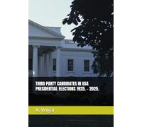 THIRD PARTY CANDIDATES IN USA PRESIDENTIAL ELECTIONS 1925. - 2025.