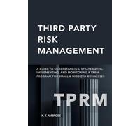 THIRD-PARTY RISK MANAGEMENT: A Guide to Understanding, Strategizing, Implementing, and Monitoring a TPRM Program for Small & Midsized Businesses