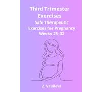 Third Trimester Exercises: A Safe Therapeutic Exercise Program to Support Mobility, Posture, Balance, Breathing, and Physical Comfort During Weeks 25-32 of Pregnancy