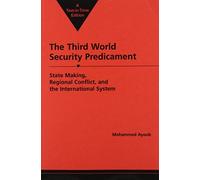 Third World Security Predicament: State Making, Regional Conflict and the International System