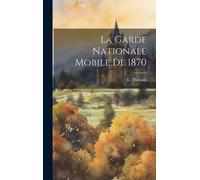 Thiriaux L 1873- La garde nationale mobile de 1870 (Copertina rigida)