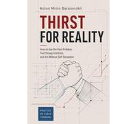 Thirst for Reality: How to see the task, find strong solutions, and act without self-deception