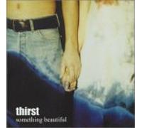 Thirst - Something Beautiful