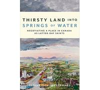 Thirsty Land into Springs of Water: Negotiating a Place in Canada As Latter-day Saints