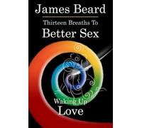 Thirteen Breaths to Better Sex: Waking Up Love