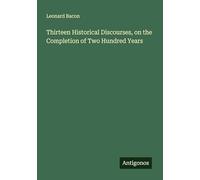 Thirteen Historical Discourses, on the Completion of Two Hundred Years