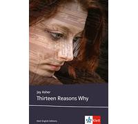 Thirteen Reasons Why: Schulausgabe für das Niveau B2, ab dem 6. Lernjahr. Ungekürzter englischer Originaltext mit Annotationen