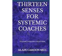 THIRTEEN SENSES FOR SYSTEMIC COACHES: SYSTEMIC COACHING COLLECTION