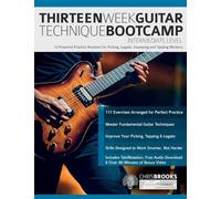 Thirteen W uitar Technique Bootcamp - Intermediate Level: 13 Powerful Practice Routines for Picking, Legato, Sweeping and Tapping Mastery