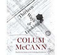Thirteen Ways of Looking: Fiction by Colum McCann (2015-10-13)