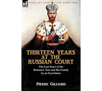 Pierre Gilliard Thirteen Years at the Russian Court (Tascabile)