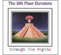 The 13th Floor Elevators – Through The Rhythm