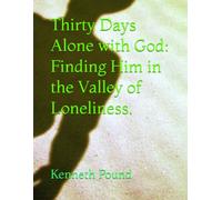 Thirty Days Alone with God: Finding Him in the Valley of Loneliness.