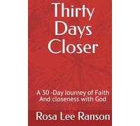 Thirty Days Closer: A 30 -Day Journey of Faith And closeness with God