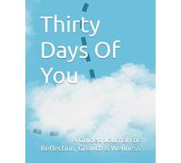 Thirty Days Of You: A Guided Journal for Reflection, Growth & Wellness