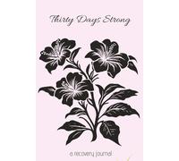 Thirty Days Strong - Black Floral (LARGE PRINT): A Guided Sobriety Diary Notebook With Daily Prompts for Women Healing from Alcoholism and Addiction.