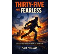 Thirty-Five and Fearless: Stories of Bold Moves, Big Dreams and Second Acts