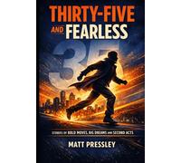 Thirty-Five and Fearless: Stories of Bold Moves, Big Dreams and Second Acts