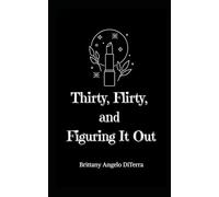 Thirty, Flirty, and Figuring It Out: A Self-Help Novel for Women Redefining Life in Their 30s