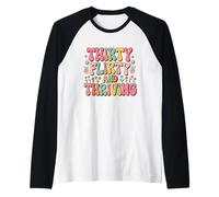 Thirty Flirty And Thriving 30th Birthday Party 30 Year Old Maglia con Maniche Raglan