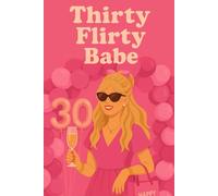 Thirty Flirty Babe: A 30th Birthday Guided Journal for Women with Prompts and Quotes to Reflect, Manifest, and Celebrate