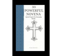 Thirty Powerful Novenas: Quick Prayers for Everyday Needs; A Prayer Collection to Our Lady, the Saints, and the Angels