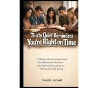 Thirty Quiet Reminders You’re Right on Time: A 30-day Christian devotional for anxious late bloomers who feel behind, rushed, or left out of God’s timing