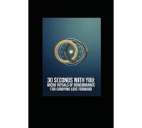 Thirty Seconds with You: Micro-Rituals of Remembrance for Carrying Love Forward