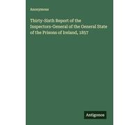 Thirty-Sixth Report of the Inspectors-General of the General State of the Prisons of Ireland, 1857
