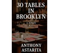 Thirty Tables in Brooklyn: A Brooklyn Restaurant. Thirty Stories. One Extraordinary Night