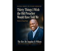 Thirty Things I wish the Old Preacher Would Have Told Me: Wisdom to a Young Protégé