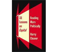 Thirty-Three Lessons on Capital: Reading Marx Politically