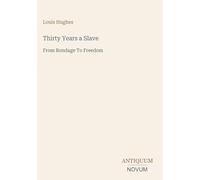 Thirty Years a Slave: From Bondage To Freedom